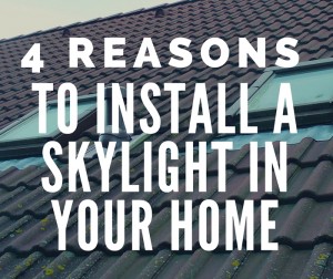 4 Reasons to install a skylight in your home